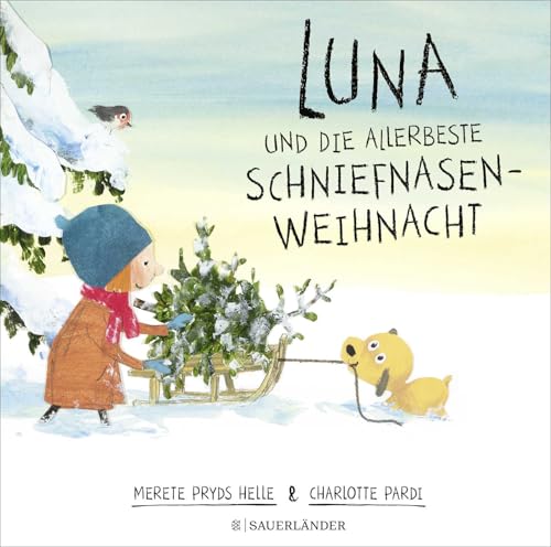 Luna und die allerbeste Schniefnasen-Weihnacht: bezaubernde Weihnachtsgeschichte aus Dänemark für Kinder ab 4 Jahre │ perfekt für kuschelige Vorlesestunden in der Weihnachtszeit von Fischer Sauerländer