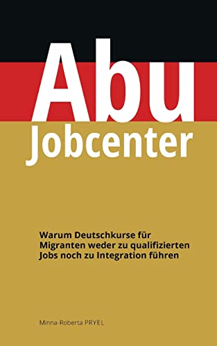 Abu Jobcenter: Warum Deutschkurse für Migranten weder zu qualifizierten Jobs noch zu Integration führen