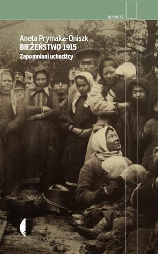 Bieżeństwo 1915: Zapomniani uchodźcy