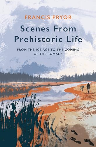 Scenes from Prehistoric Life: From the Ice Age to the Coming of the Romans