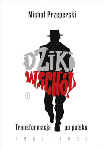 Dziki Wschód. Transformacja po polsku 1986-1993 von Literackie