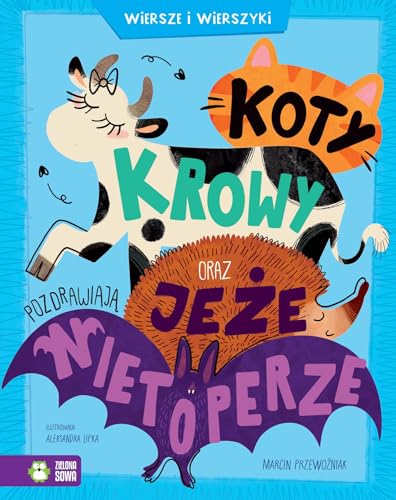 Koty, krowy oraz jeże pozdrawiają nietoperze. Wiersze i wierszyki (0) von Zielona Sowa