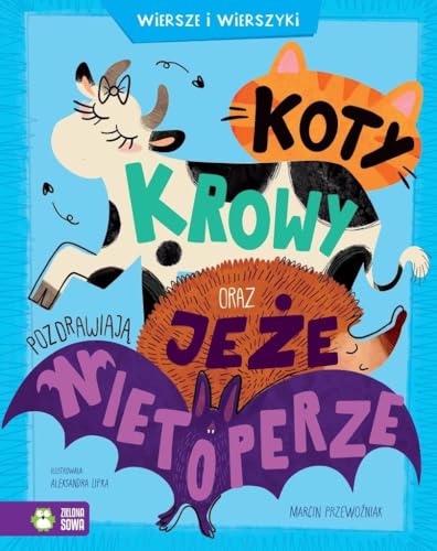 Koty, krowy oraz jeże pozdrawiają nietoperze. Wiersze i wierszyki (0) von Zielona Sowa