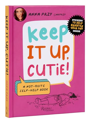 Keep It Up, Cutie!: A Not-Quite Self-Help Book von Universe