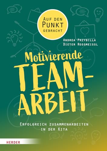 Motivierende Teamarbeit: Erfolgreich zusammenarbeiten in der Kita von Verlag Herder