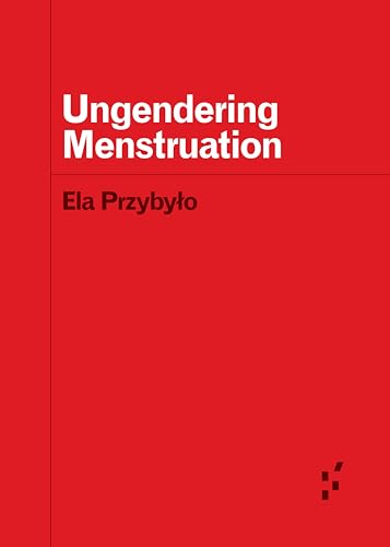 Ungendering Menstruation (Forerunners: Ideas First) von University of Minnesota Press