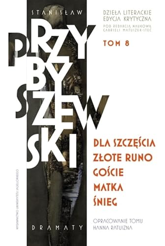 Dzieła literackie Tom 8 Edycja krytyczna: Dla szczęścia, Złote runo, Goście, Matka, Śnieg