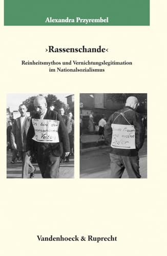 'Rassenschande': Reinheitsmythos und Vernichtungslegitimation im Nationalsozialismus (Veröffentlichungen des Max-Planck-Instituts für Geschichte, Band 190)