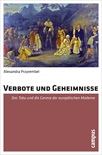 Verbote und Geheimnisse: Das Tabu und die Genese der europäischen Moderne von Campus Verlag