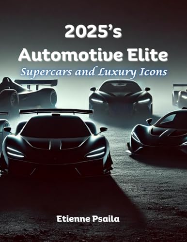 2025's Automotive Elite: Supercars and Luxury Icons 2025's Automotive Elite: Supercars and Luxury Icons von Independently Published