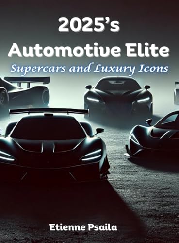 2025's Automotive Elite: Supercars and Luxury Icons 2025's Automotive Elite: Supercars and Luxury Icons von Independently Published