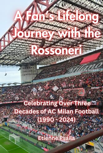 A Fan’s Lifelong Journey with the Rossoneri: Celebrating Over Three Decades of AC Milan Football (1990 - 2024) (Football Books) von Independently published