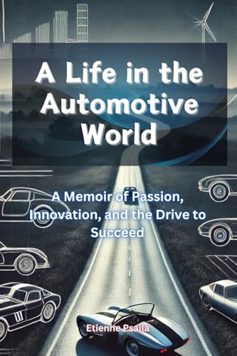 A Life in the Automotive World: A Memoir of Passion, Innovation, and the Drive to Succeed A Life in the Automotive World: A Memoir of Passion, Innovation, and the Drive to Succeed von Independently Published