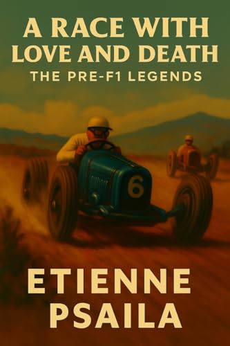 A Race with Love and Death: The Pre-F1 Legends A Race with Love and Death: The Pre-F1 Legends von Independently Published