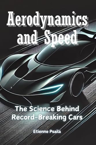 Aerodynamics and Speed: The Science Behind Record-Breaking Cars Aerodynamics and Speed: The Science Behind Record-Breaking Cars von Independently Published