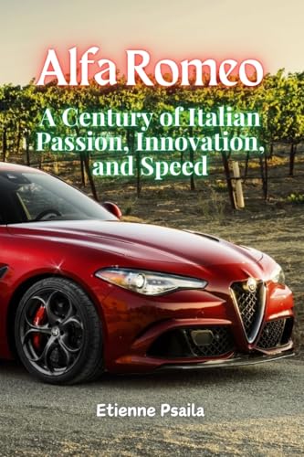 Alfa Romeo: A Century of Italian Passion, Innovation, and Speed Alfa Romeo: A Century of Italian Passion, Innovation, and Speed von Independently Published