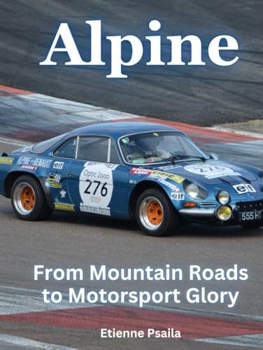 Alpine: From Mountain Roads to Motorsport Glory (Automotive and Motorcycle Books) von Independently published