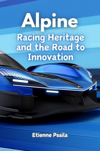 Alpine: Racing Heritage and the Road to Innovation Alpine: Racing Heritage and the Road to Innovation von Independently Published