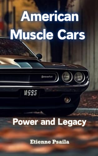 American Muscle Cars: Power and Legacy American Muscle Cars: Power and Legacy von Independently Published