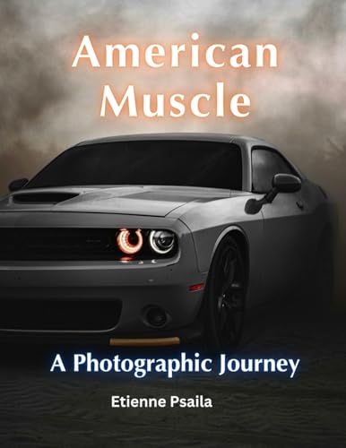 American Muscle: A Photographic Journey American Muscle: A Photographic Journey
