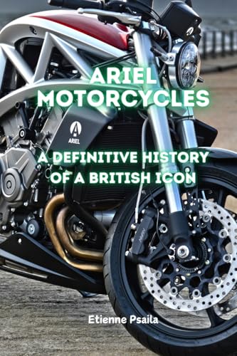Ariel Motorcycles: A Definitive History of a British Icon Ariel Motorcycles: A Definitive History of a British Icon von Independently Published