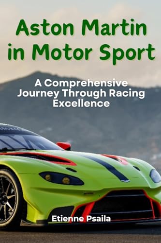 Aston Martin in Motor Sport: A Comprehensive Journey Through Racing Excellence Aston Martin in Motor Sport: A Comprehensive Journey Through Racing Excellence von Independently Published