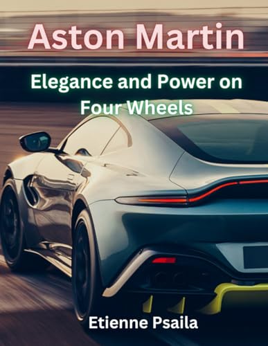Aston Martin: Elegance and Power on Four Wheels (Automotive and Motorcycle Books) von Independently published