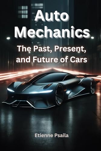 Auto Mechanics: The Past, Present, and Future of Cars (Automotive and Motorcycle Books) von Independently published