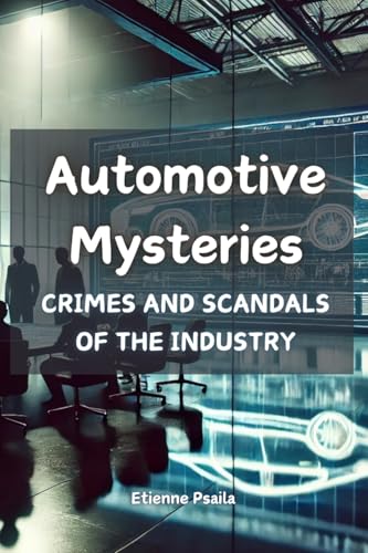 Automotive Mysteries: Crimes and Scandals of the Industry Automotive Mysteries: Crimes and Scandals of the Industry von Independently Published