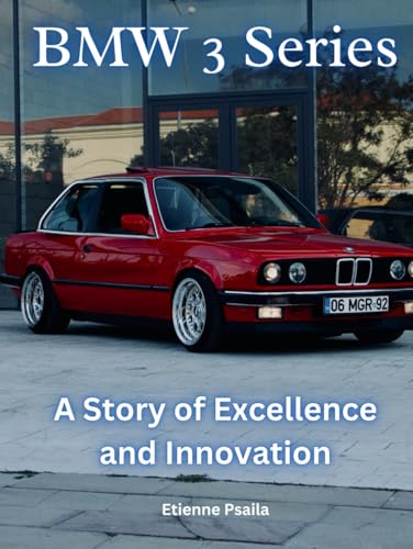 BMW 3 Series: A Story of Excellence and Innovation (Automotive and Motorcycle Books) von Independently published