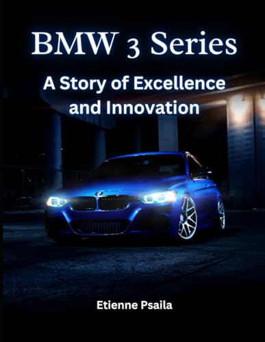 BMW 3 Series: A Story of Excellence and Innovation (Automotive and Motorcycle Books) von Independently published