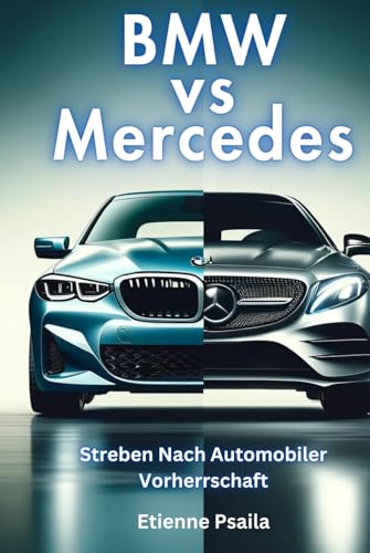 BMW vs Mercedes: Streben Nach Automobiler Vorherrschaft (Bücher über Autos und Motorräder.) von Independently published