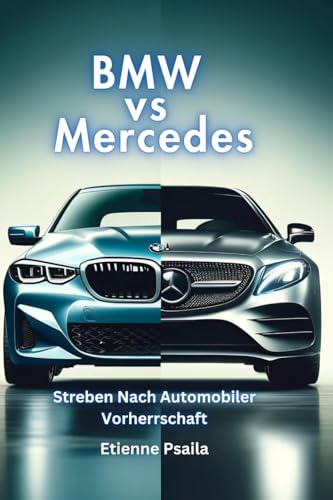BMW vs Mercedes: Streben Nach Automobiler Vorherrschaft BMW vs Mercedes: Streben Nach Automobiler Vorherrschaft