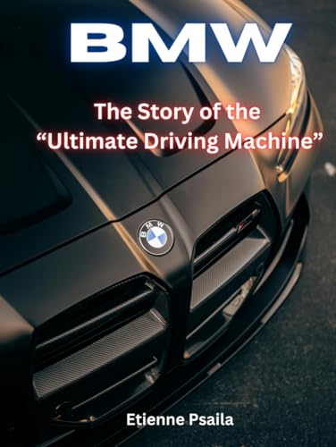 BMW: The Story of the Ultimate Driving Machine (Automotive and Motorcycle Books) von Independently published