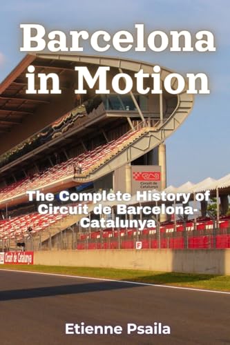Barcelona in Motion: The Complete History of Circuit de Barcelona-Catalunya Barcelona in Motion: The Complete History of Circuit de Barcelona-Catalunya von Independently Published