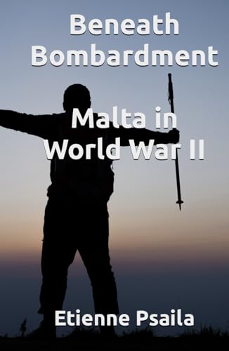 Beneath Bombardment: Malta in World War II von Independently published