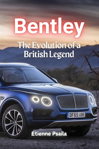 Bentley: The Evolution of a British Legend Bentley: The Evolution of a British Legend von Independently Published