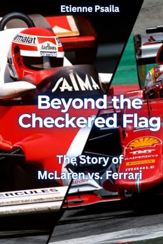 Beyond the Checkered Flag: The Story of McLaren vs. Ferrari (Automotive and Motorcycle Books) von Independently published
