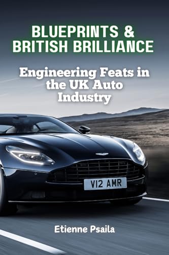 Blueprints & British Brilliance: Engineering Feats in the UK Auto Industry Blueprints & British Brilliance: Engineering Feats in the UK Auto Industry von Independently Published