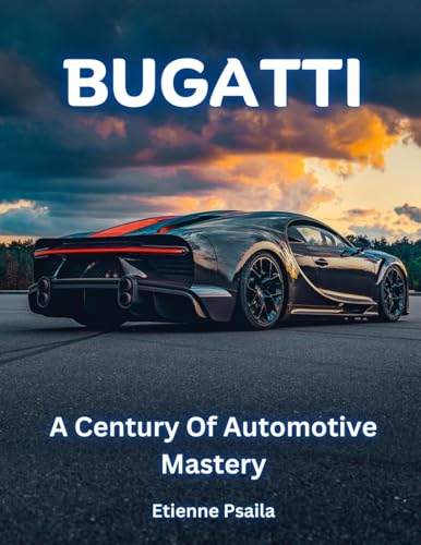 Bugatti: A Century of Automotive Mastery von Independently Published