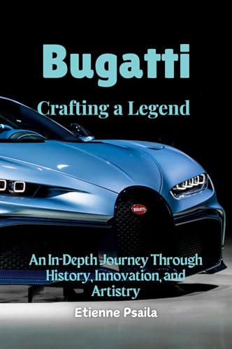 Bugatti: Crafting a Legend - An In-Depth Journey Through History, Innovation, and Artistry Bugatti: Crafting a Legend - An In-Depth Journey Through History, Innovation, and Artistry von Independently Published