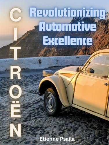 CITROËN: Revolutionizing Automotive Excellence (Automotive and Motorcycle Pictorial Books)