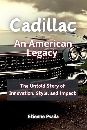Cadillac: An American Legacy - The Untold Story of Innovation, Style, and Impact Cadillac: An American Legacy - The Untold Story of Innovation, Style, and Impact von Independently Published