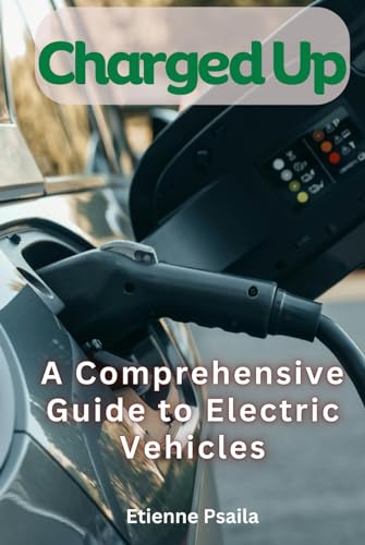 Charged Up: A Comprehensive Guide to Electric Vehicles (Automotive and Motorcycle Pictorial Books) von Independently published