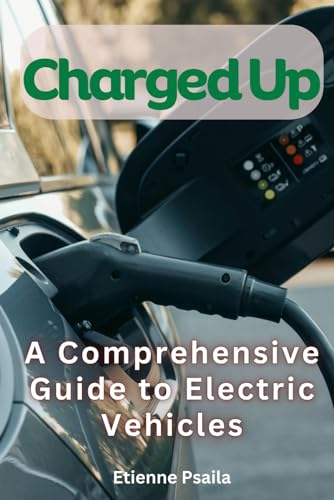 Charged Up: A Comprehensive Guide to Electric Vehicles (Automotive and Motorcycle Books) von Independently published