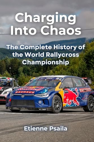 Charging Into Chaos: The Complete History of the World Rallycross Championship Charging Into Chaos: The Complete History of the World Rallycross Championship von Independently Published