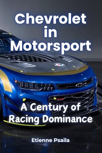 Chevrolet in Motorsport: A Century of Racing Dominance Chevrolet in Motorsport: A Century of Racing Dominance von Independently Published