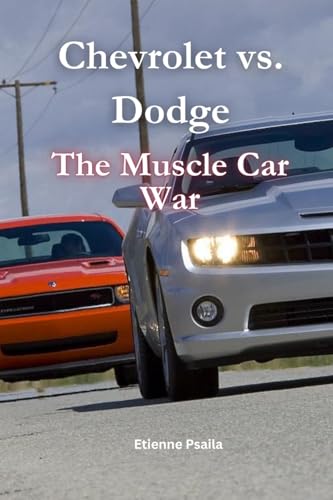 Chevrolet vs. Dodge: The Muscle Car War Chevrolet vs. Dodge: The Muscle Car War von Independently Published