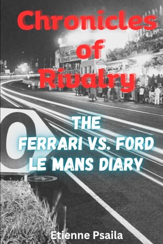 Chronicles of Rivalry: The Ferrari vs. Ford Le Mans Diary (Automotive and Motorcycle Books) von Independently published