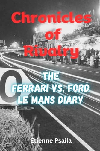 Chronicles of Rivalry: The Ferrari vs. Ford Le Mans Diary (Automotive and Motorcycle Books) von Independently published